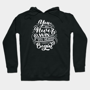 You will never win if you newer begin Hoodie